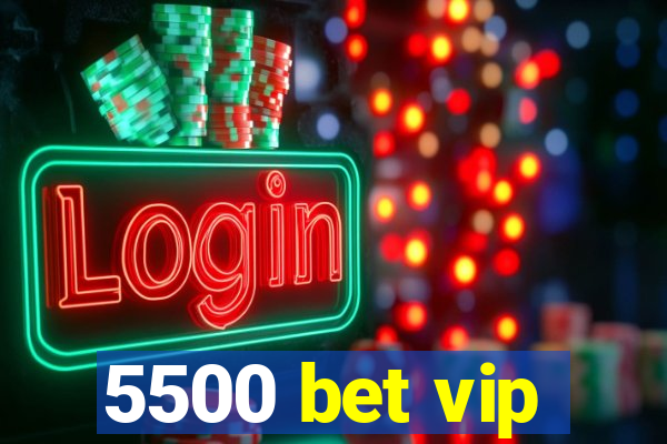 5500 bet vip